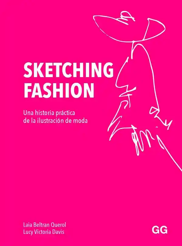 Sketching Fashion. Una Historia Práctica De La Ilustración De Moda