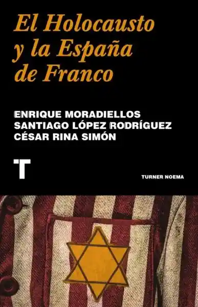 El Holocausto y la España de Franco - Moradiellos Enrique