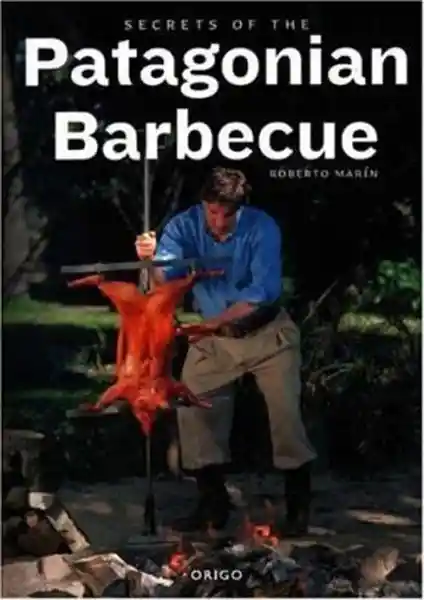 Secrets of The Patagonian Barbecue (Bilingüe)