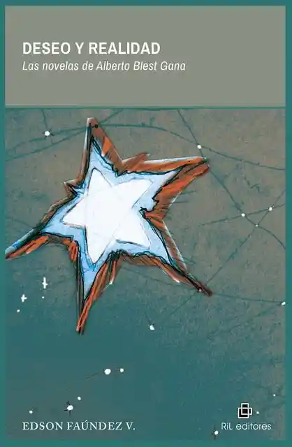 Deseo y Realidad. Las Novelas de Alberto Blest Gana