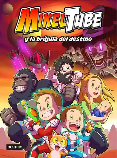 Mikeltube y la Brujula Del Destino (mikeltube 1)