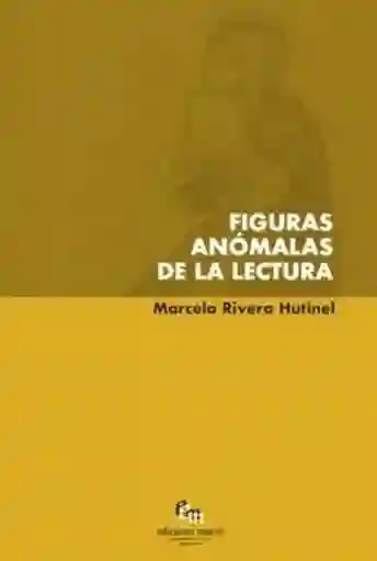 Figuras Anómalas de la Lectura - Rivera Marcela