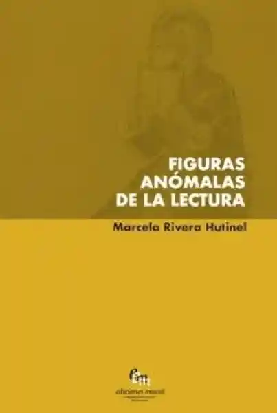 Figuras Anómalas de la Lectura - Rivera Marcela