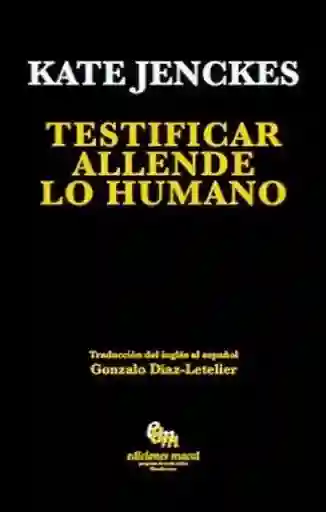 Testificar Allende lo Humano - Jenckes Kate