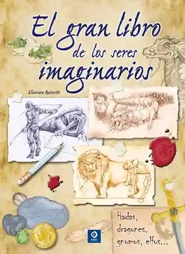 El Gran Libro de Los Seres Imaginarios - Barsotti Eleonora