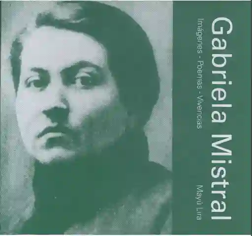 Gabriela Mistral. Imágenes Poemas Vivenc - Lira Mayu