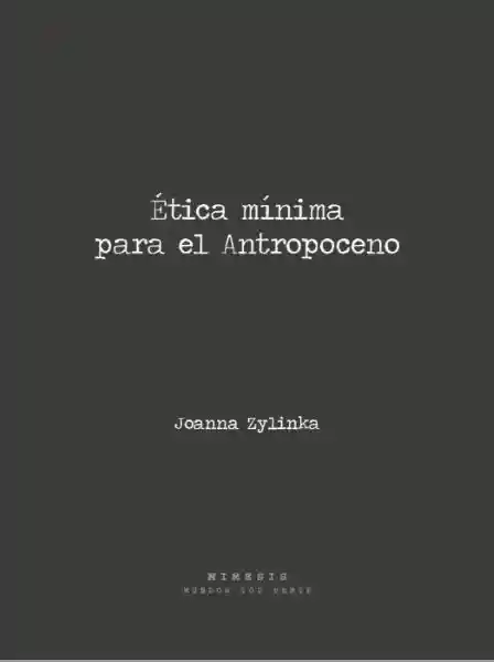 Ética Minima Para el Antropoceno - Zylinska Joanna