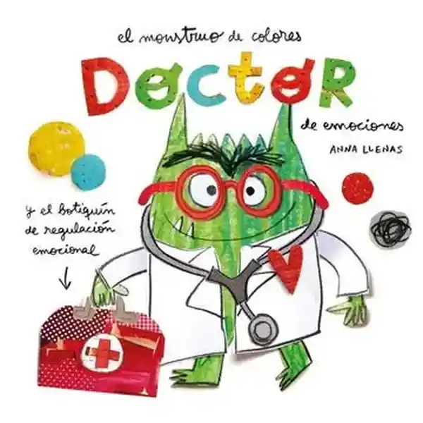 El Monstruo de Los Colores. Doctor de Emociones - Llenas Anna