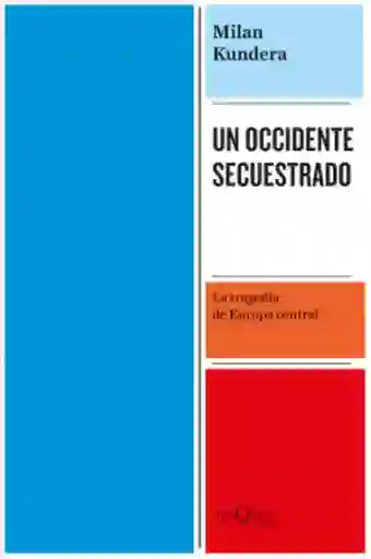 Un Occidente Secuestrado - Kundera Milan