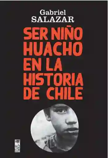 Ser Niño Huacho en La Historia de Chile - Salazar Gabriel