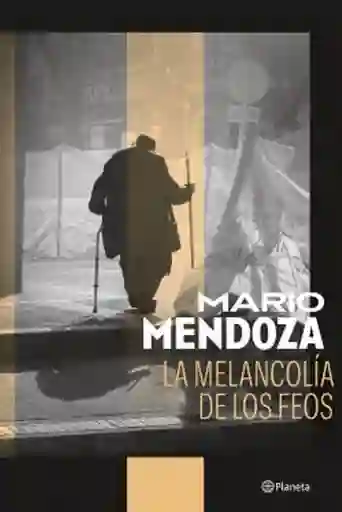 La Melancolía de Los Feos - Mendoza Mario