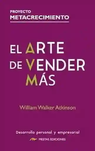 El Arte de Vender Más - Walker Atkinson William