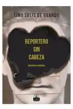 Reportero Sin Cabeza. Una Cronica Pandemica