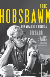 Eric Hobsbawm. Una Vida en la Historia