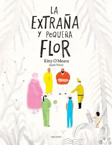 La Extraña y Pequeña Flor - Edelvives