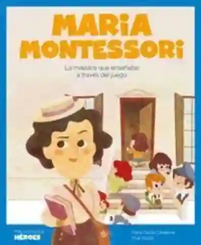 Maria Montessori (Mis Pequeños Heroes)