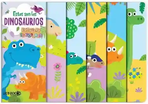 Estos Son Los Dinosaurios. Escalera de Colores - Latinbooks