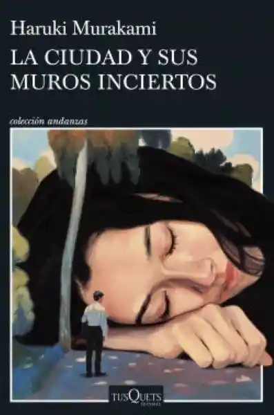 La Ciudad y Sus Muros Inciertos - Murakami Haruki