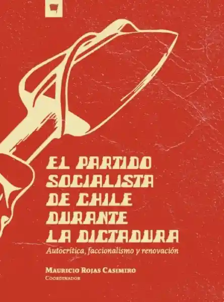 El Partido Socialista de Chile Durante la Dictadura - VV. AA