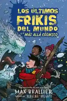 Los Ultimos Frikis Del Mundo y el Mas Alla Cosmico