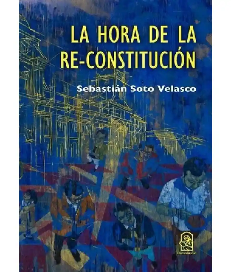 La Hora de la Re-constitución. Una Guía Para la Convención