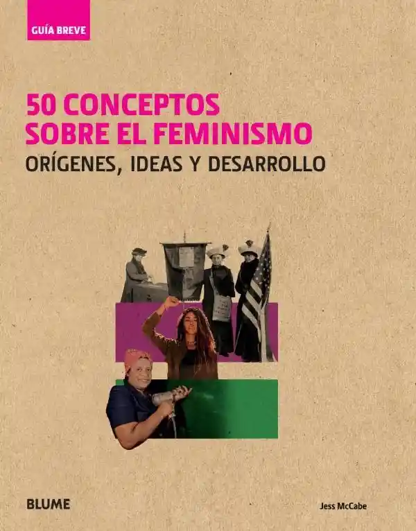 50 Conceptos Sobre El Feminismo. Orígenes, Ideas Y Desarrollo