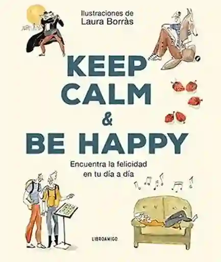 Keep Calm & be Happy - Borras Laura