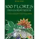 100 Flores Para Colorear Y Meditar