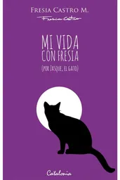 Mi Vida Con Fresia (por Zasque, El Gato)
