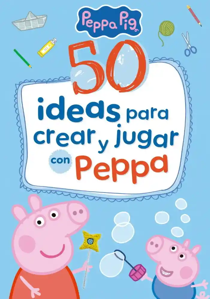 50 Ideas Para Crear y Jugar Con Peppa