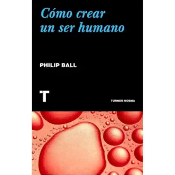 Como Crear un Ser Humano - Ball Philip