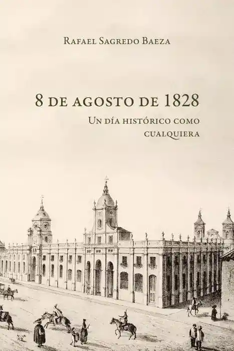 8 de Agosto de 1828. Un Dia Historico Como Cualquier Otro