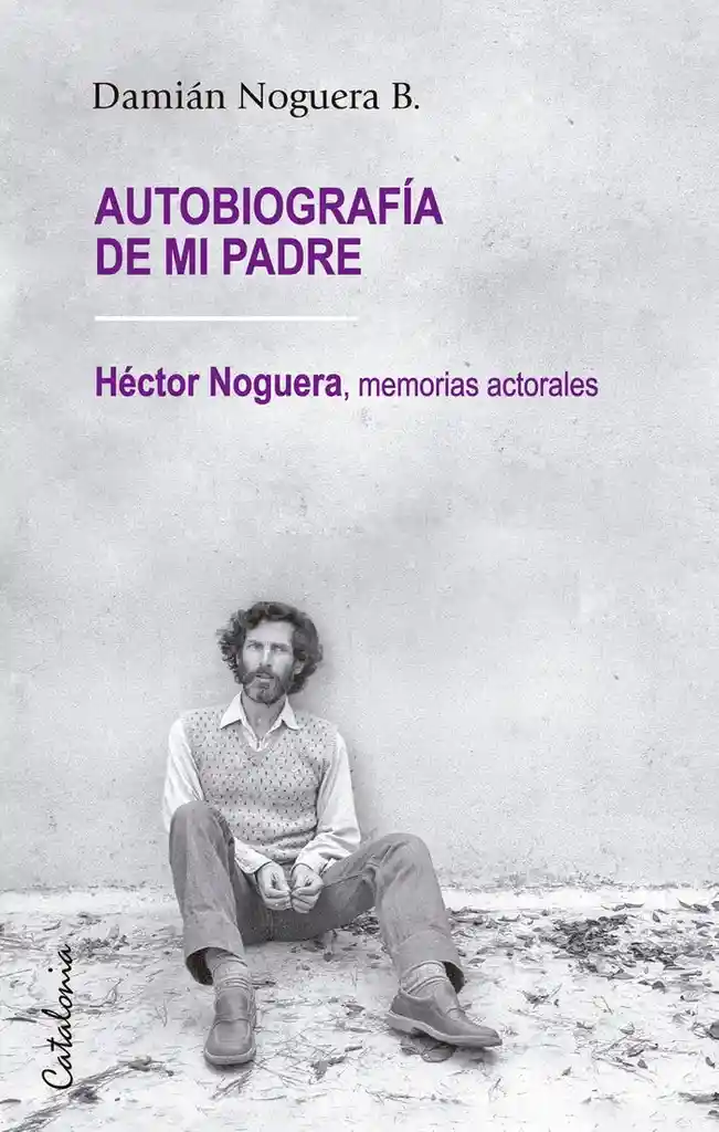 Autobiografia de mi Padre. Hector Noguera Memorias Actorales