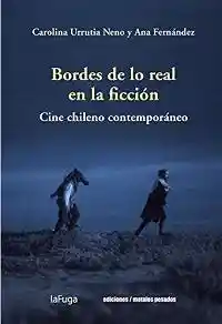 Bordes de lo Real en la Ficcion. Cine Chileno Contemporaneo