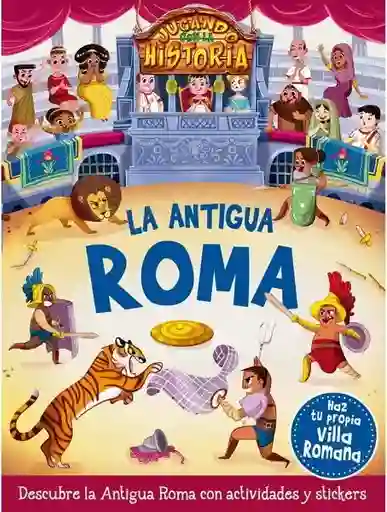 La Antigua Roma. Jugando Con la Historia