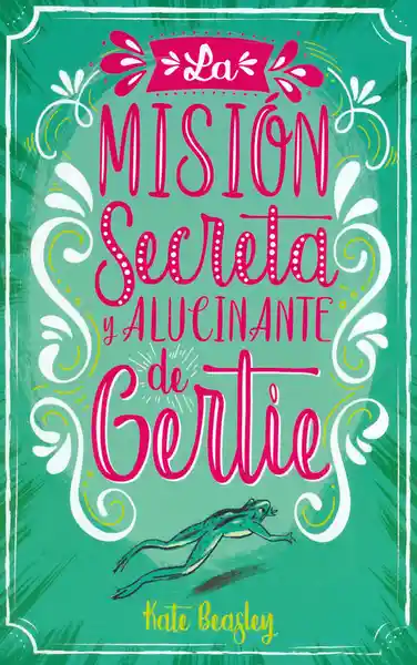 La Misión Secreta y Alucinante de Gertie - Kate Beasley