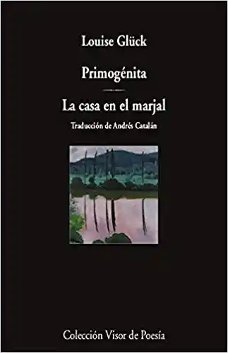 Primogenita. La Casa en el Marjal - Gluck Louise