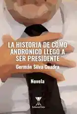 La Historia de Como Andronico Llego a Ser Presidente