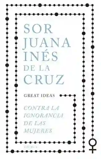 Contra la Ignorancia de Las Mujeres - De la Cruz Sor Juana Ines