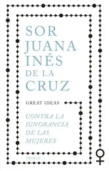 Contra la Ignorancia de Las Mujeres - De la Cruz Sor Juana Ines