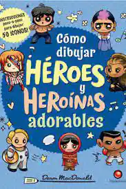 Cómo Dibujar Héroes y Heroínas Adorables - Contrapunto