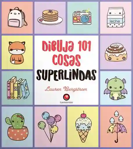 Dibuja 101 Cosas Súper Lindas - Bergstrom Lauren