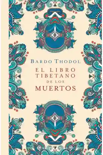 El Libro Tibetano de Los Muertos - Thodol Bardo