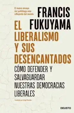 El Liberalismo y Sus Desencantados - Fukuyama Francis