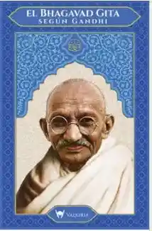 El Bhagavad Gita Según Gandhi - Gandhi Mahatma