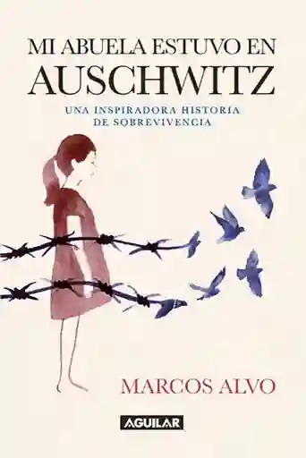 Mi Abuela Estuvo en Auschwitz - Marcos Alvo
