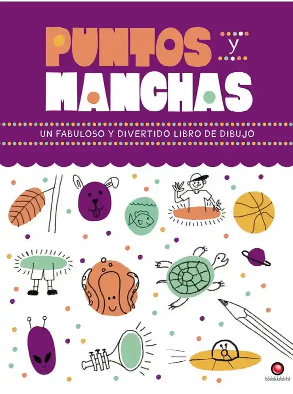 Puntos y Manchas. Un Fabuloso y Divertido Libro de Dibujo