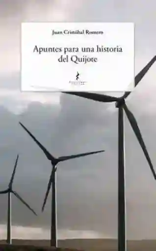 Apuntes Para Una Historia Del Quijote - Romero Juan Cristóbal