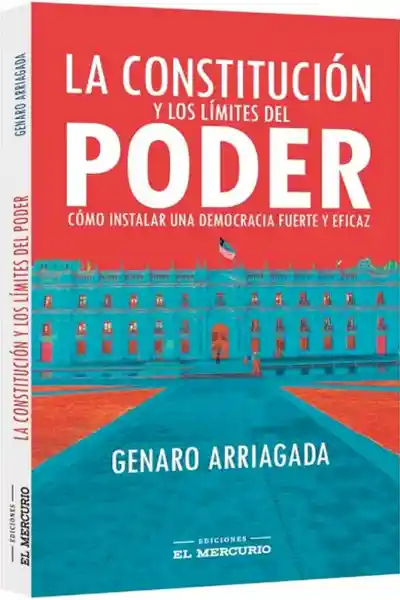 La Constitución y Los Límites Del Poder - Genaro Arriagada