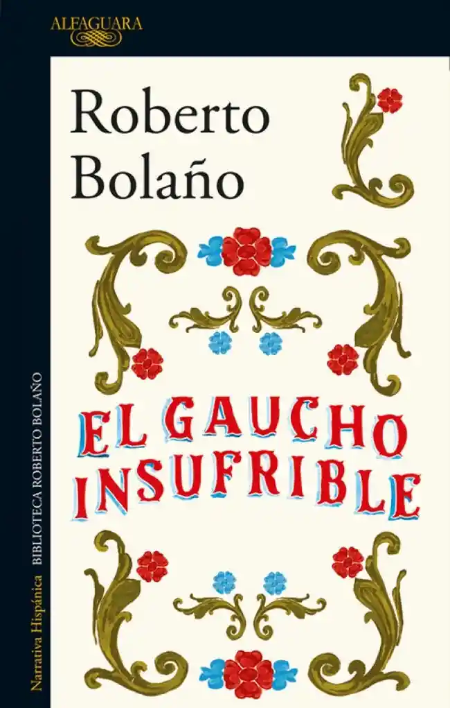 El Gaucho Insufrible - Bolaño Roberto